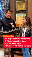 Rodrigo Faro avalia retorno à Globo no reality show Herança em Jogo